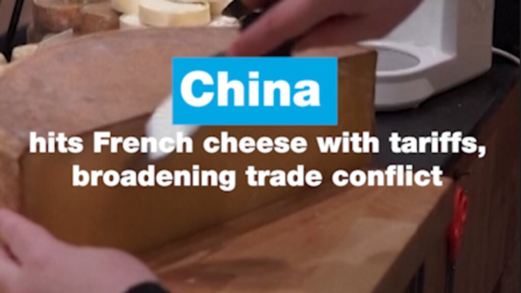 China imposes tariffs on French cheese, escalating trade tensions.